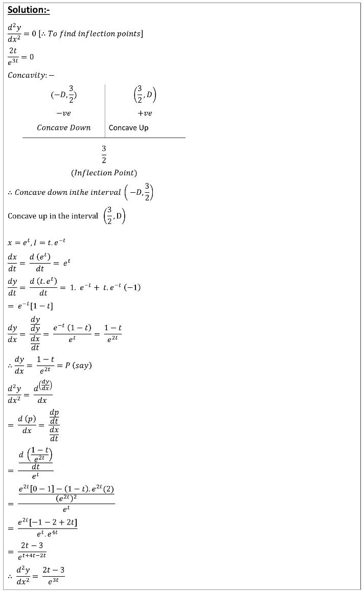 Find dx/dx and (d2y)/dx2 x=et, y=te−t For which values of t is the